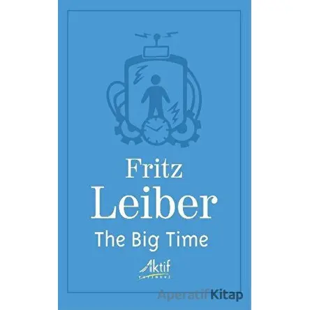 The Big Time - Fritz Leiber - Aktif Yayınevi
