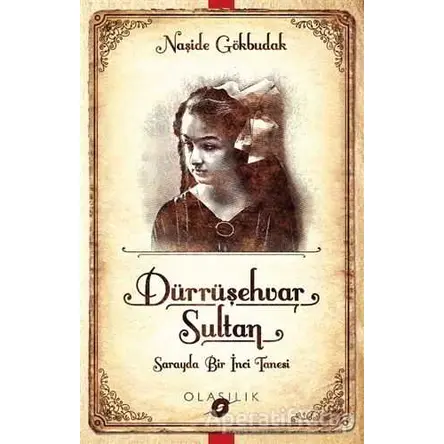 Darrüşehvar Sultan: Sarayda Bir İnci Tanesi - Naşide Gökbudak - Olasılık Yayınları