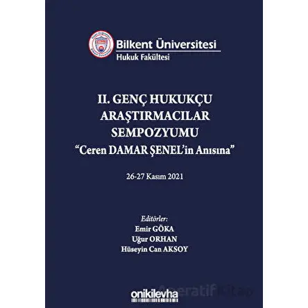Bilkent Üniversitesi Hukuk Fakültesi Iı. Genç Hukukçu Araştırmacılar Sempozyumu Ceren Damar Şenelin