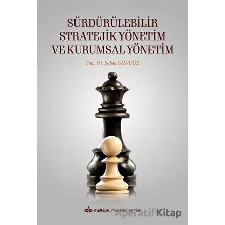 Sürdürülebilir Stratejik Yönetim ve Kurumsal Yönetim - Şafak Gündüz - Maltepe Üniversitesi Yayınları