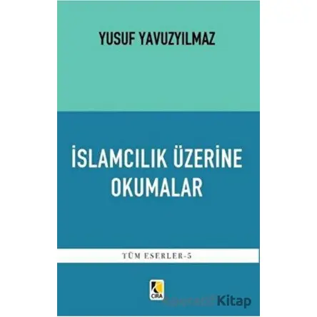 İslamcılık Üzerine Okumalar - Yusuf Yavuzyılmaz - Çıra Yayınları