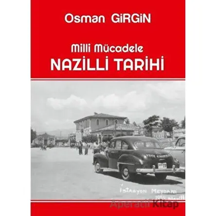 Milli Mücadele Nazilli Tarihi - Osman Girgin - Ateş Yayınları