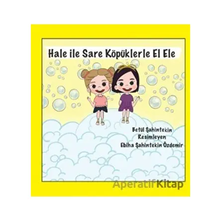 Hale ile Sare Köpüklerle El Ele - Betül Şahintekin - Anneizi Yayınevi