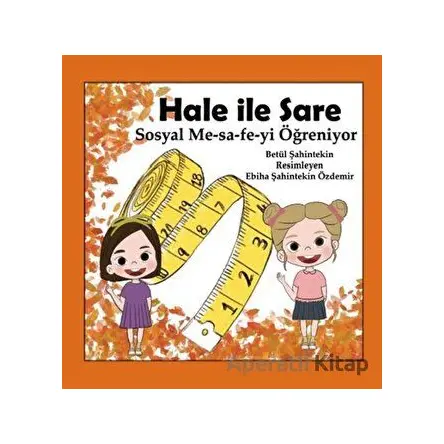 Hale İle Sare Sosyal Me-sa-fe-yi Öğreniyor - Betül Şahintekin - Anneizi Yayınevi