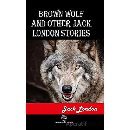 Brown Wolf and Other Jack London Stories - Jack London - Platanus Publishing