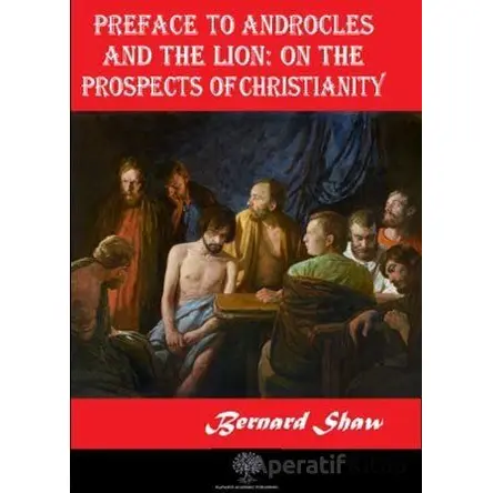 Preface to Androcles and the Lion: On the Prospects of Christianity
