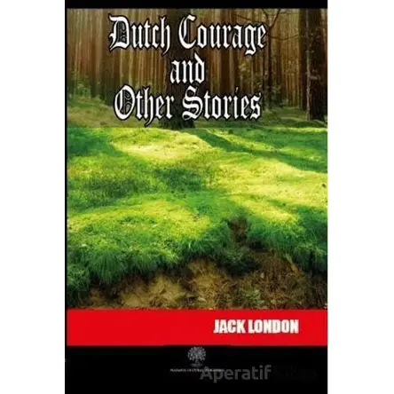 Dutch Courage and Other Stories - Jack London - Platanus Publishing