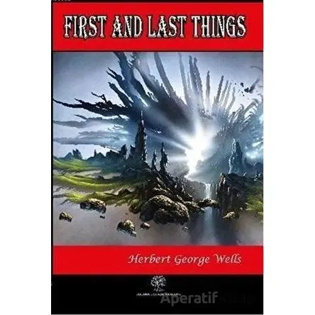 First and Last Things - H. G. Wells - Platanus Publishing