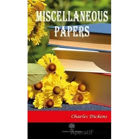 Miscellaneous Papers - Charles Dickens - Platanus Publishing