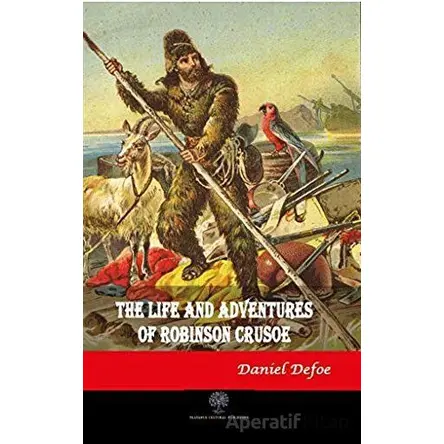 The Life and Adventures of Robinson Crusoe - Daniel Defoe - Platanus Publishing