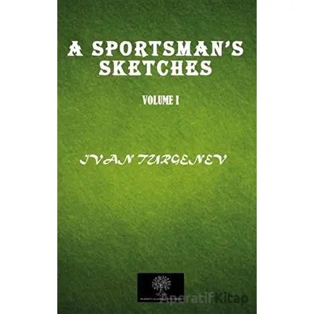 A Sportsmans Sketches Vol 1 - Ivan Sergeyevich Turgenev - Platanus Publishing