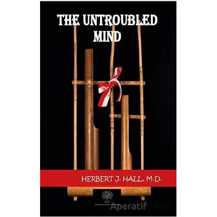 The Untroubled Mind - Herbert J. Hall - Platanus Publishing