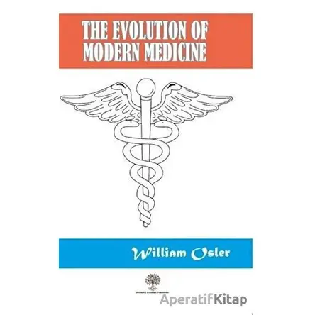 The Evolution Of Modern Medicine - William Osler - Platanus Publishing