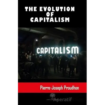 The Evolution Of Capitalism - Pierre Joseph Proudhon - Platanus Publishing