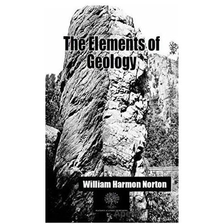 The Elements of Geology - William Harmon Norton - Platanus Publishing