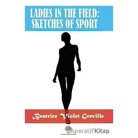 Ladies in the Field: Sketches of Sport - Beatrice Violet Greville - Platanus Publishing