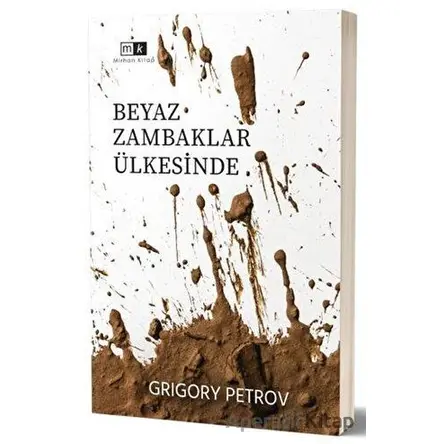 Beyaz Zambaklar Ülkesinde - Grigori Spiridonoviç Petrov - Mirhan Kitap
