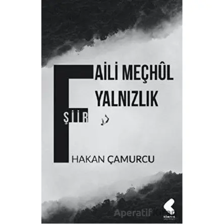 Faili Meçhul Yalnızlık - Hakan Çamurcu - Klaros Yayınları