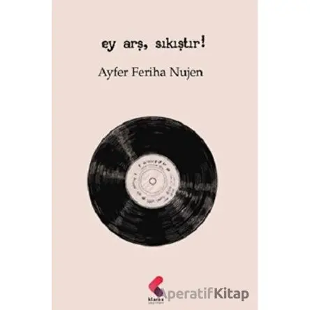 Ey Arş, Sıkıştır! - Ayfer Feriha Nujen - Klaros Yayınları