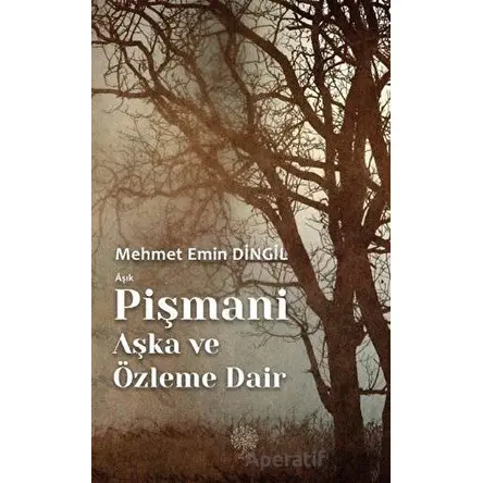 Aşık Pişmani - Aşka ve Özleme Dair - Mehmet Emin Dingil - Platanus Publishing