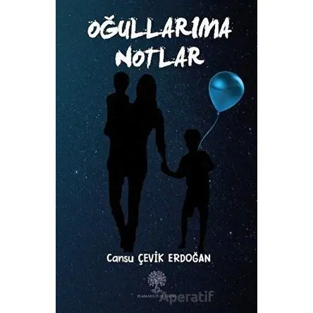Oğullarıma Notlar - Cansu Çevik Erdoğan - Platanus Publishing