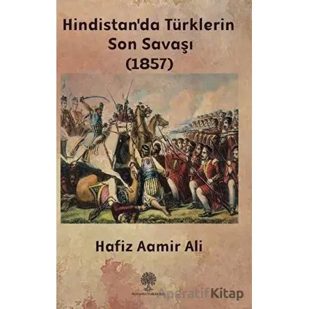 Hindistanda Türklerin Son Savaşı (1857) - Hafiz Aamir Ali - Platanus Publishing