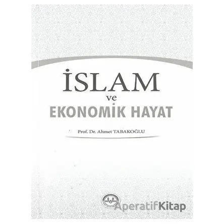 İslam ve Ekonomik Hayat - Ahmet Tabakoğlu - Türkiye Diyanet Vakfı Yayınları