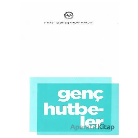 Genç Hutbeler - Kolektif - Diyanet İşleri Başkanlığı