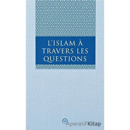 L Islam A Travers Les Questions (Sorularla İslam Fransızca) - Kolektif - Diyanet İşleri Başkanlığı