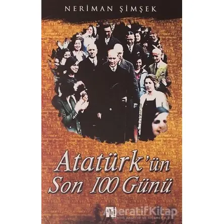 Atatürkün Son 100 Günü - Neriman Şimşek - Yılmaz Basım