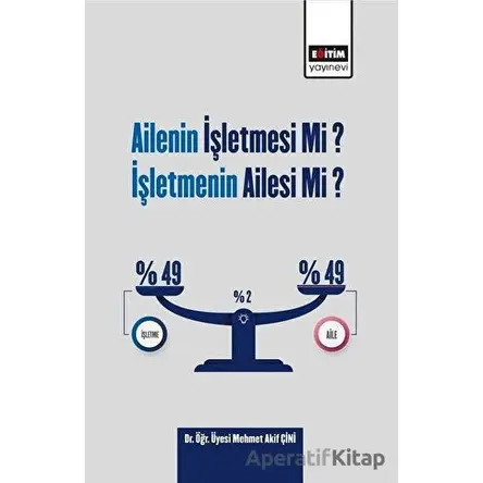 Ailenin İşletmesi Mi? İşletmenin Ailesi Mi? - Mehmet Akif Çini - Eğitim Yayınevi - Bilimsel Eserler