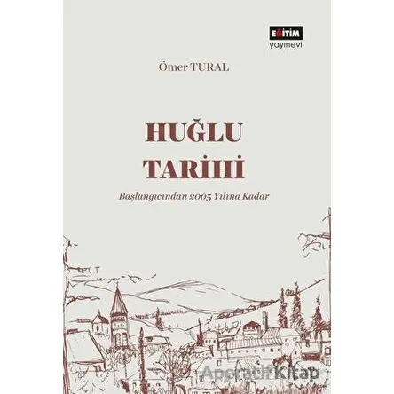Huğlu Tarihi - Ömer Tural - Eğitim Yayınevi - Bilimsel Eserler