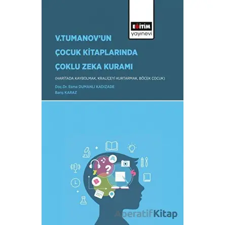 V.Tumanov’un Çocuk Kitaplarında Çoklu Zeka Kuramı - Barış Karaz - Eğitim Yayınevi - Bilimsel Eserler