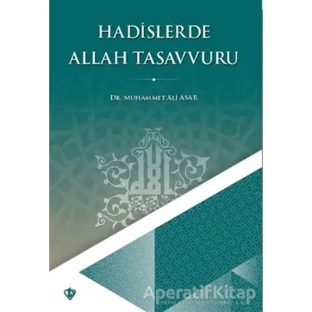 Hadislerde Allah Tasavvuru - Muhammet Ali Asar - Türkiye Diyanet Vakfı Yayınları