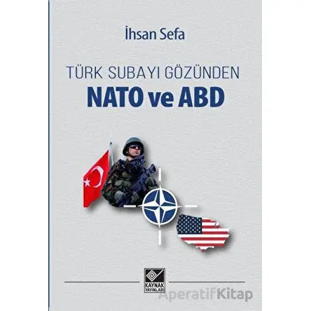 Türk Subayı Gözünden Nato ve ABD - İhsan Sefa - Kaynak Yayınları