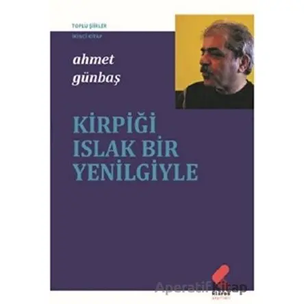 Kirpiği Islak Bir Yenilgiyle - Ahmet Günbaş - Klaros Yayınları