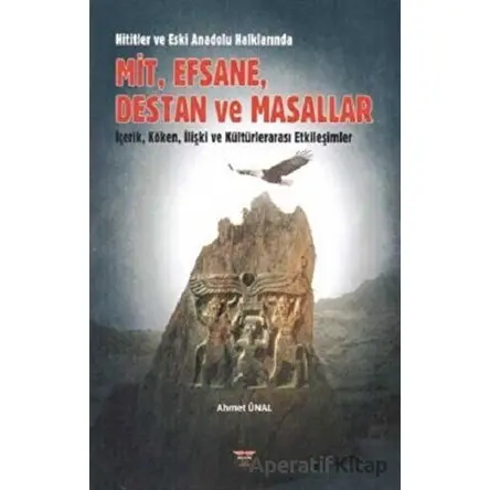 Hititler ve Eski Anadolu Halklarında Mit, Efsane, Destan ve Masallar