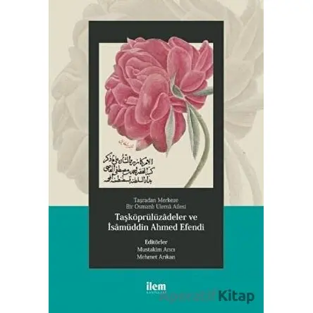 Taşradan Merkeze Bir Osmanlı Ulema Ailesi - Taşköprülüzadeler ve isamüddin Ahmed Efendi