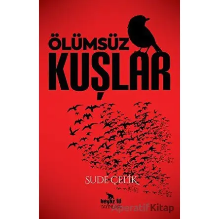 Ölümsüz Kuşlar - Sude Çelik - Beyaz Fil Yayınları