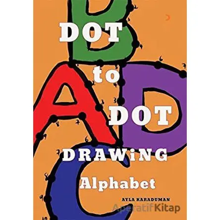Dot to Dot Drawing Alphabet - Ayla Karaduman - Cinius Yayınları