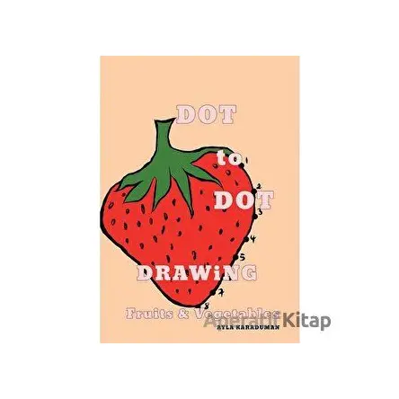 Dot to Dot Drawing Fruits Vegetables - Ayla Karaduman - Cinius Yayınları