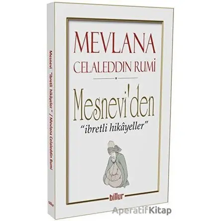 Mesnevi’den İbretli Hikayeler - Mevlana Celaleddin Rumi - Billur Yayınları