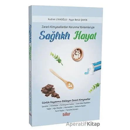 Zararlı Kimyasallardan Korunma Yöntemleriyle Sağlıklı Hayat - Ayşe Betül Şahin - Billur Yayınları