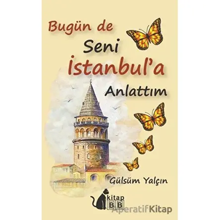 Bugün De Seni İstanbul’a Anlattım - Gülsüm Yalçın - BB Kitap