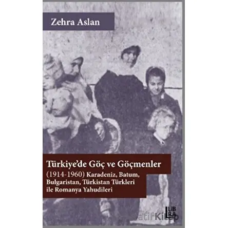 Türkiye’de Göç ve Göçmenler - Zehra Aslan - Libra Yayınları