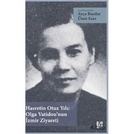 Hasretin Otuz Yılı: Olga Vatidou’nun İzmir Ziyareti - Kolektif - Libra Yayınları