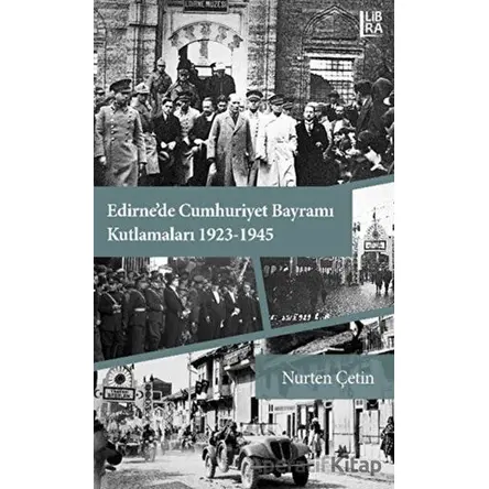 Edirnede Cumhuriyet Bayramı Kutlamaları 1923-1945 - Nurten Çetin - Libra Yayınları