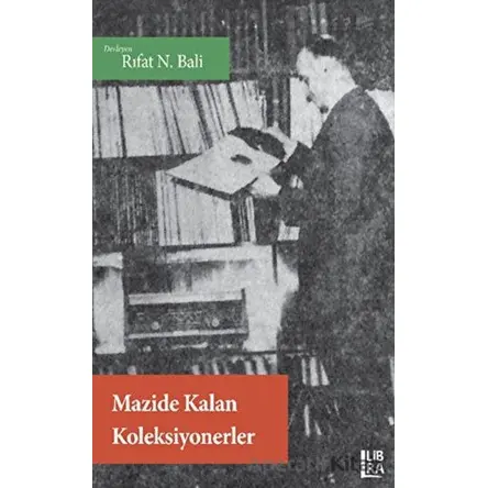 Mazide Kalan Koleksiyonerler - Rıfat N. Bali - Libra Yayınları