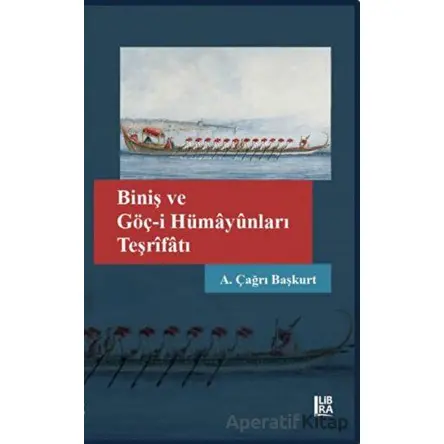 Biniş ve Göç-i Hümayunları Teşrifatı - A. Çağrı Başkurt - Libra Yayınları