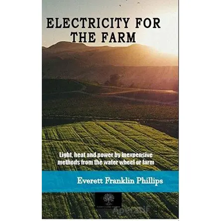 Electricity For The Farm - Everett Franklin Philips - Platanus Publishing